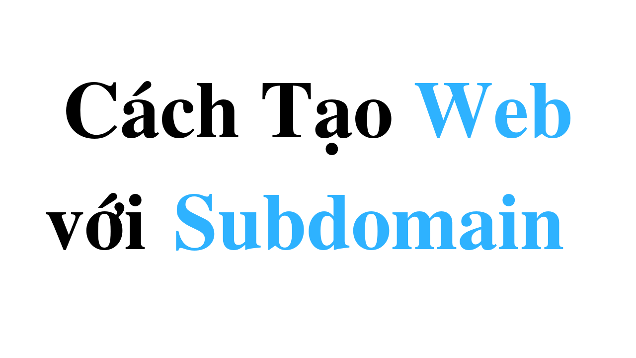 Subdomain là gì ? Cách tạo Website với Subdomain